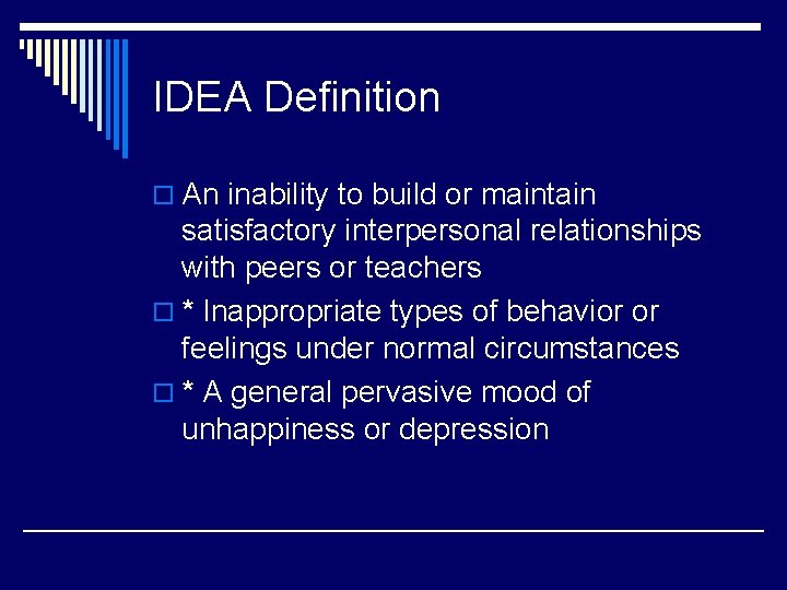 IDEA Definition o An inability to build or maintain satisfactory interpersonal relationships with peers