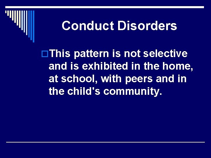 Conduct Disorders o. This pattern is not selective and is exhibited in the home,
