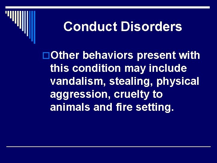 Conduct Disorders o. Other behaviors present with this condition may include vandalism, stealing, physical