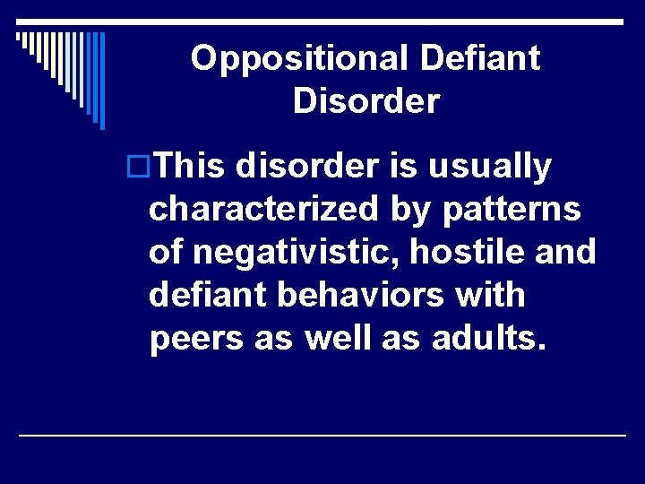 Oppositional Defiant Disorder o. This disorder is usually characterized by patterns of negativistic, hostile