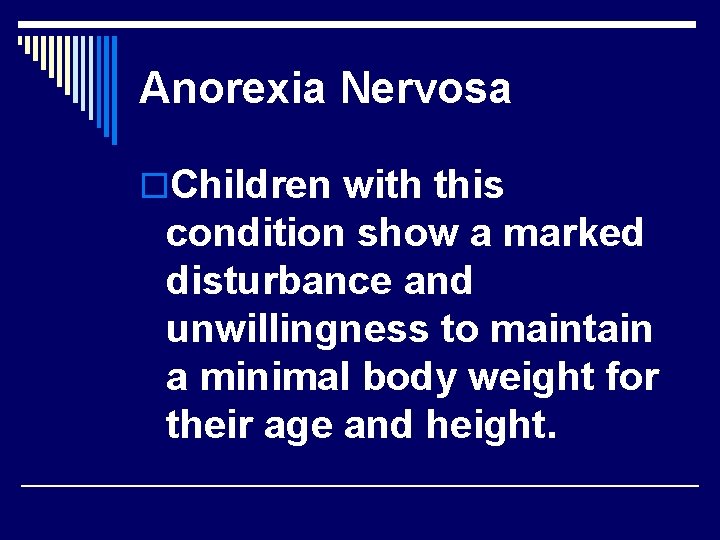 Anorexia Nervosa o. Children with this condition show a marked disturbance and unwillingness to