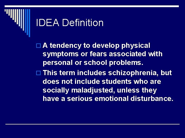 IDEA Definition o A tendency to develop physical symptoms or fears associated with personal