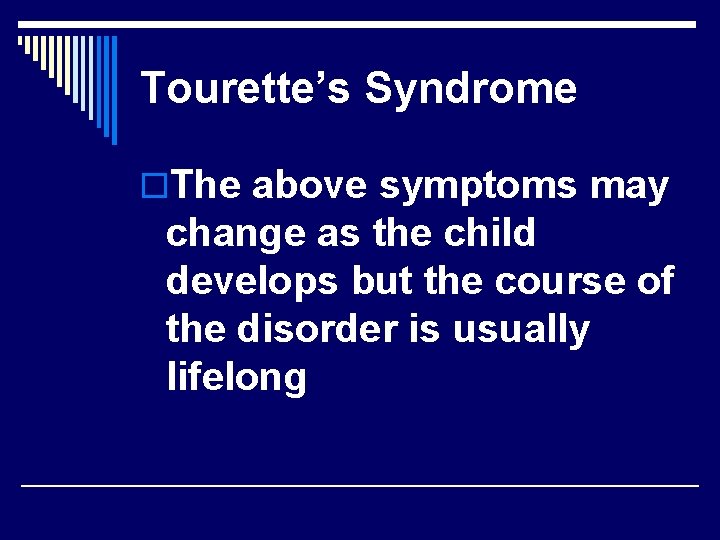 Tourette’s Syndrome o. The above symptoms may change as the child develops but the