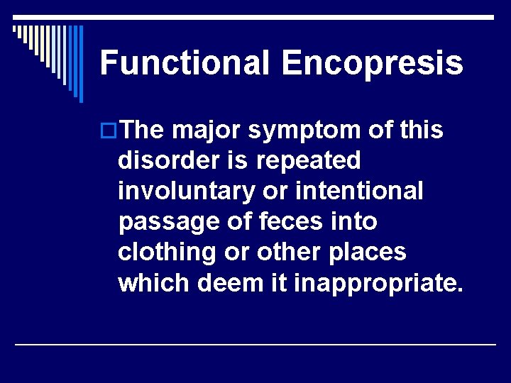 Functional Encopresis o. The major symptom of this disorder is repeated involuntary or intentional