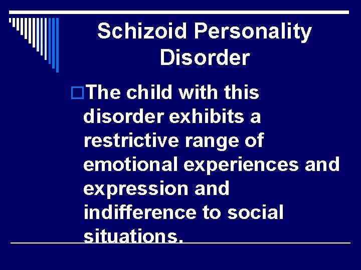 Schizoid Personality Disorder o. The child with this disorder exhibits a restrictive range of