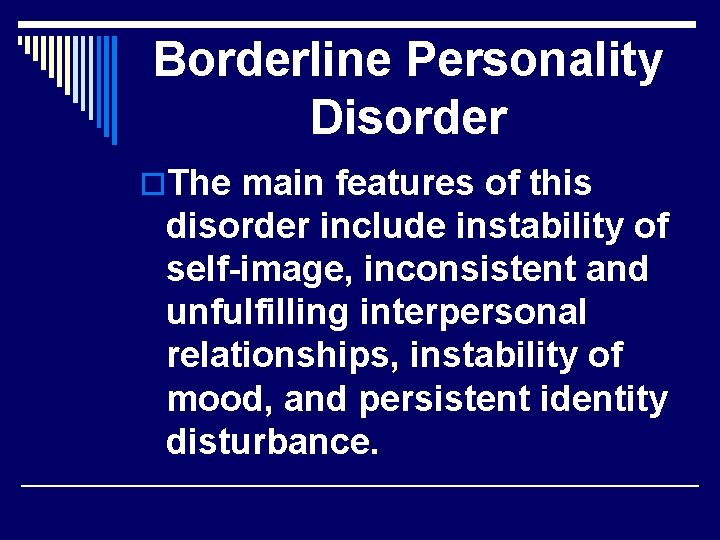 Borderline Personality Disorder o. The main features of this disorder include instability of self-image,
