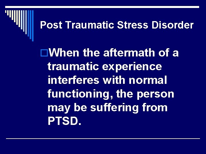 Post Traumatic Stress Disorder o. When the aftermath of a traumatic experience interferes with