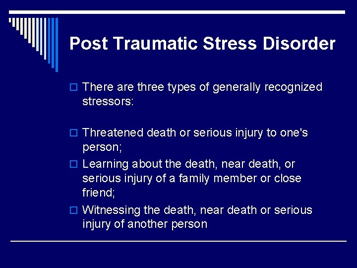 Post Traumatic Stress Disorder o There are three types of generally recognized stressors: o