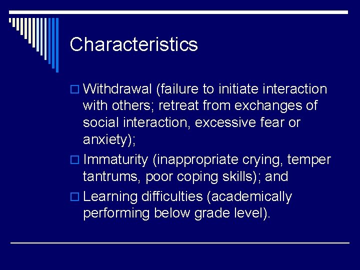 Characteristics o Withdrawal (failure to initiate interaction with others; retreat from exchanges of social