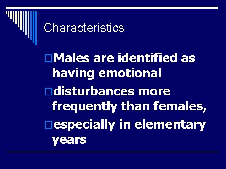 Characteristics o. Males are identified as having emotional odisturbances more frequently than females, oespecially