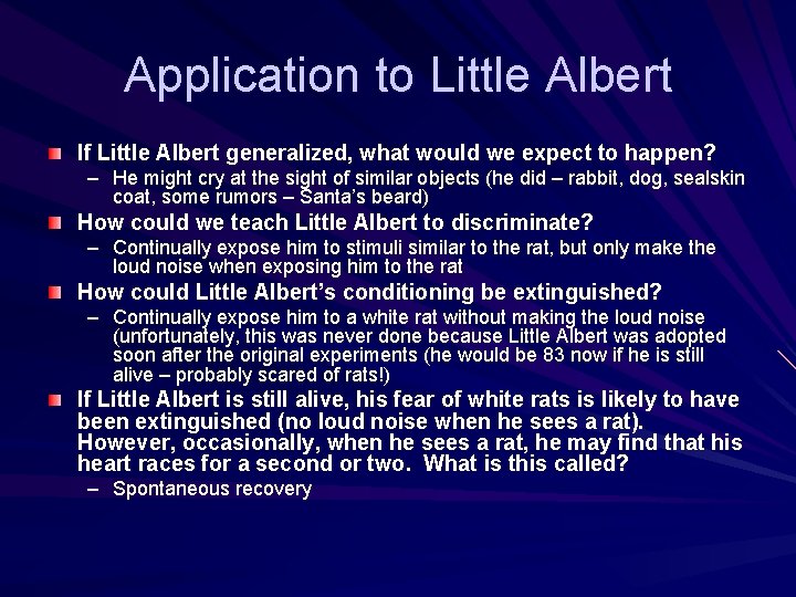 Application to Little Albert If Little Albert generalized, what would we expect to happen?