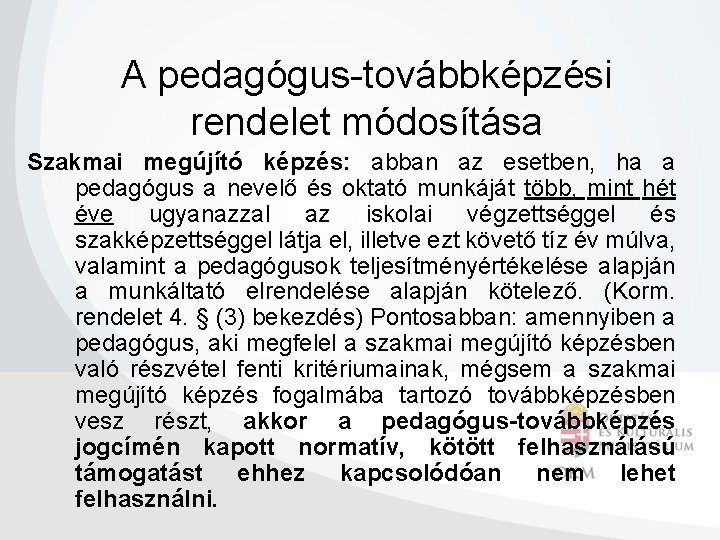 A pedagógus-továbbképzési rendelet módosítása Szakmai megújító képzés: abban az esetben, ha a pedagógus a