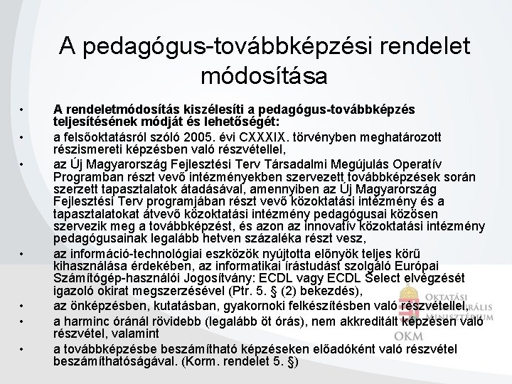 A pedagógus-továbbképzési rendelet módosítása • • A rendeletmódosítás kiszélesíti a pedagógus-továbbképzés teljesítésének módját és