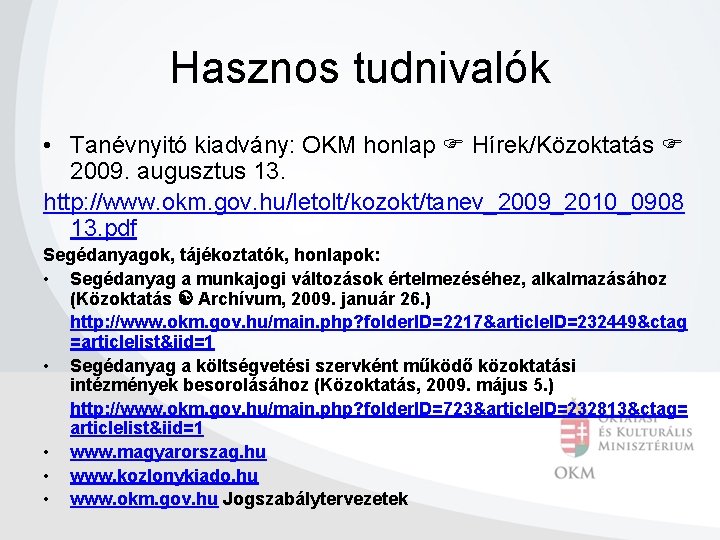 Hasznos tudnivalók • Tanévnyitó kiadvány: OKM honlap Hírek/Közoktatás 2009. augusztus 13. http: //www. okm.