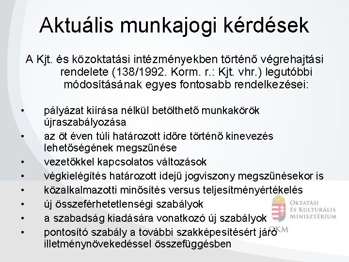 Aktuális munkajogi kérdések A Kjt. és közoktatási intézményekben történő végrehajtási rendelete (138/1992. Korm. r.