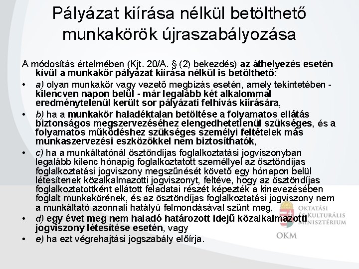 Pályázat kiírása nélkül betölthető munkakörök újraszabályozása A módosítás értelmében (Kjt. 20/A. § (2) bekezdés)