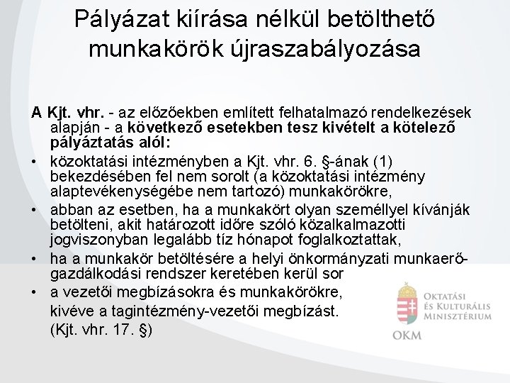 Pályázat kiírása nélkül betölthető munkakörök újraszabályozása A Kjt. vhr. - az előzőekben említett felhatalmazó