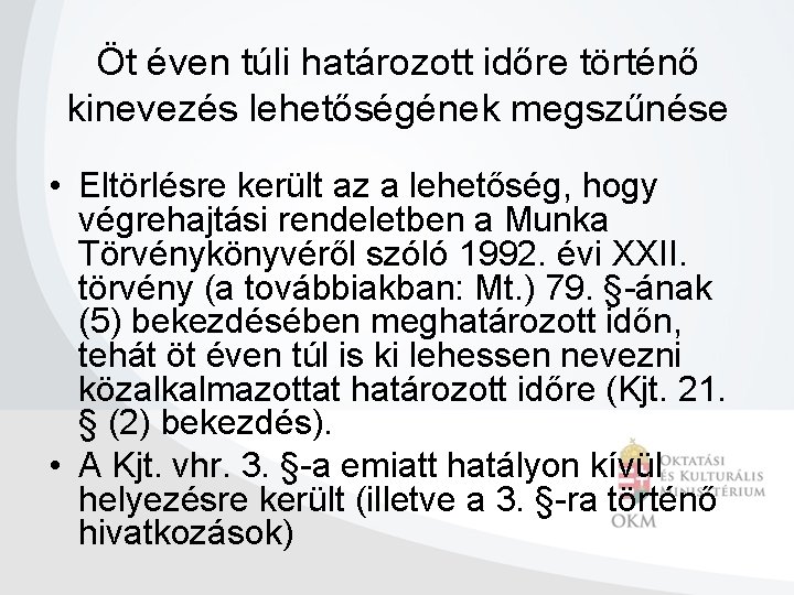 Öt éven túli határozott időre történő kinevezés lehetőségének megszűnése • Eltörlésre került az a