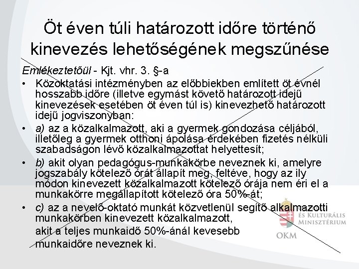 Öt éven túli határozott időre történő kinevezés lehetőségének megszűnése Emlékeztetőül - Kjt. vhr. 3.