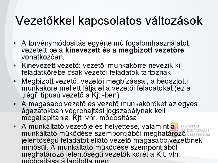 Vezetőkkel kapcsolatos változások • A törvénymódosítás egyértelmű fogalomhasználatot vezetett be a kinevezett és a