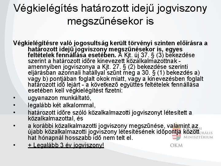 Végkielégítés határozott idejű jogviszony megszűnésekor is Végkielégítésre való jogosultság került törvényi szinten előírásra a