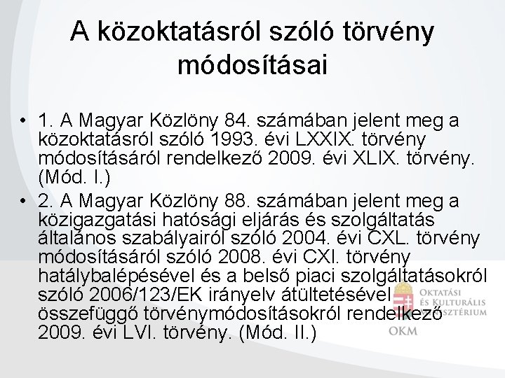 A közoktatásról szóló törvény módosításai • 1. A Magyar Közlöny 84. számában jelent meg