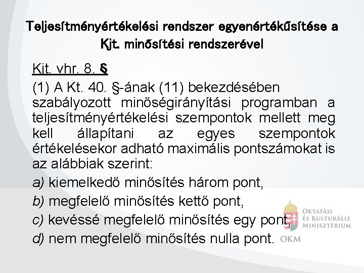 Teljesítményértékelési rendszer egyenértékűsítése a Kjt. minősítési rendszerével Kjt. vhr. 8. § (1) A Kt.