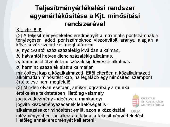 Teljesítményértékelési rendszer egyenértékűsítése a Kjt. minősítési rendszerével Kjt. vhr. 8. § (2) A teljesítményértékelés