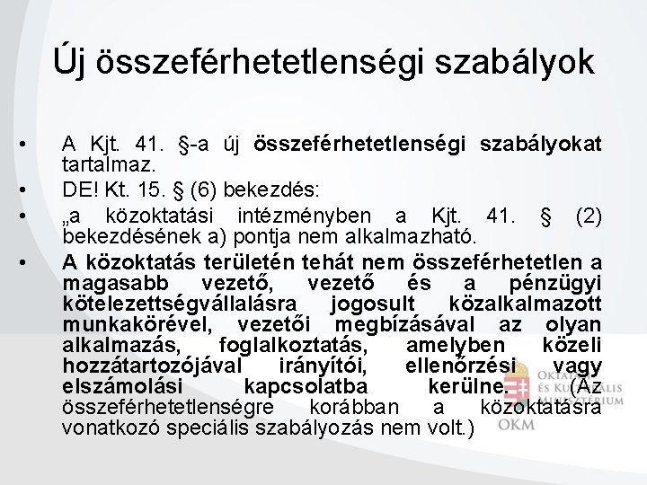 Új összeférhetetlenségi szabályok • • A Kjt. 41. §-a új összeférhetetlenségi szabályokat tartalmaz. DE!