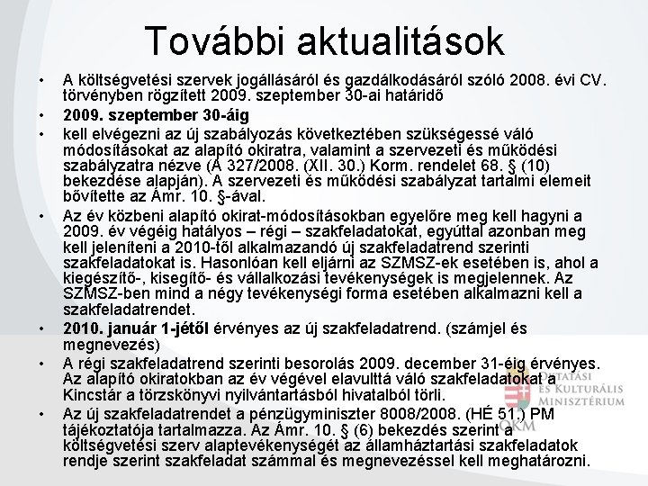 További aktualitások • • A költségvetési szervek jogállásáról és gazdálkodásáról szóló 2008. évi CV.