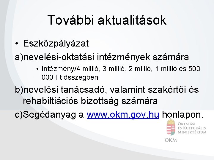 További aktualitások • Eszközpályázat a)nevelési-oktatási intézmények számára • Intézmény/4 millió, 3 millió, 2 millió,