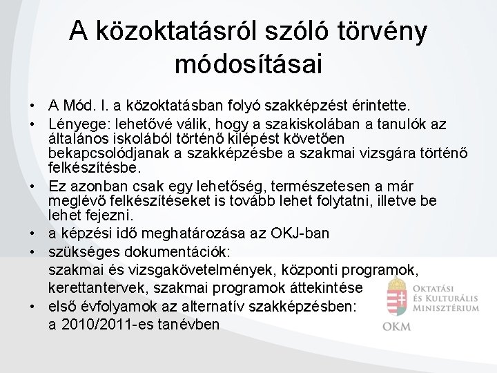 A közoktatásról szóló törvény módosításai • A Mód. I. a közoktatásban folyó szakképzést érintette.