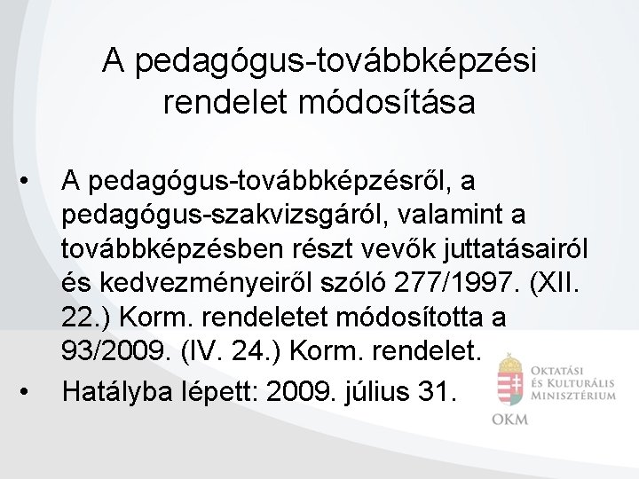 A pedagógus-továbbképzési rendelet módosítása • • A pedagógus-továbbképzésről, a pedagógus-szakvizsgáról, valamint a továbbképzésben részt