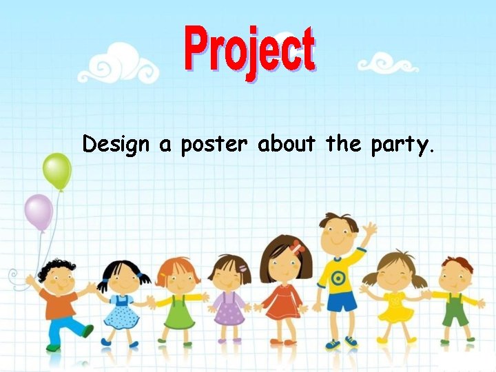 Design a poster about the party. 