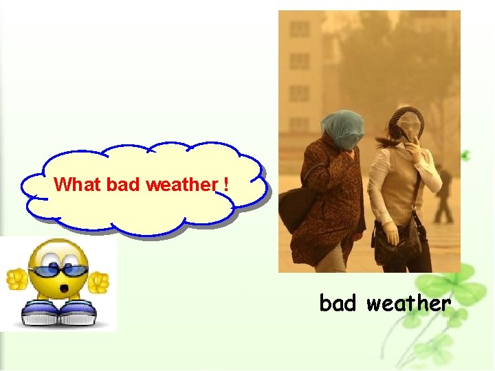 What bad weather ! bad weather 