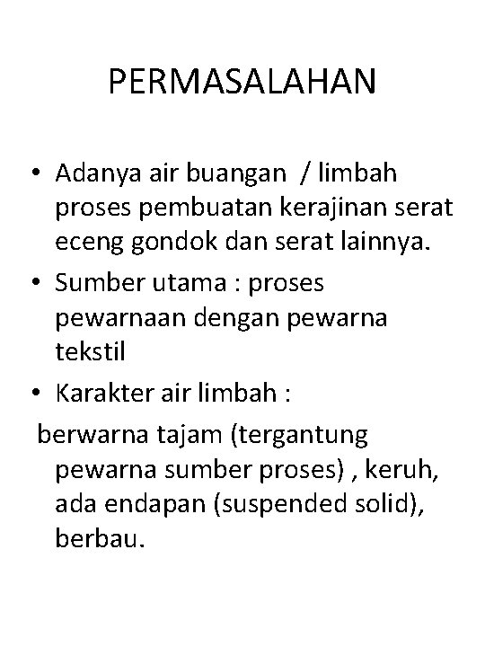 PERMASALAHAN • Adanya air buangan / limbah proses pembuatan kerajinan serat eceng gondok dan