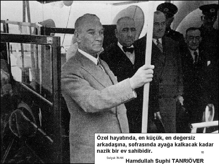 Özel hayatında, en küçük, en değersiz arkadaşına, sofrasında ayağa kalkacak kadar nazik bir ev