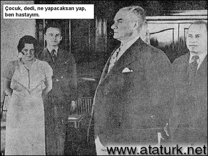 Çocuk, dedi, ne yapacaksan yap, ben hastayım. 17 Selçuk İNAN 