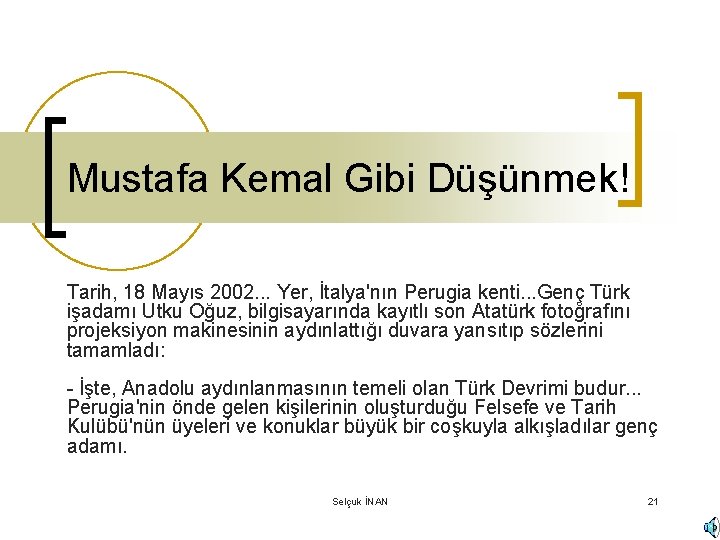 Mustafa Kemal Gibi Düşünmek! Tarih, 18 Mayıs 2002. . . Yer, İtalya'nın Perugia kenti.