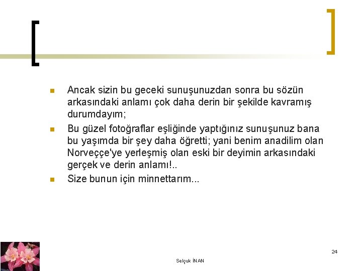 n n n Ancak sizin bu geceki sunuşunuzdan sonra bu sözün arkasındaki anlamı çok