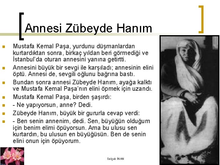 Annesi Zübeyde Hanım n n n n Mustafa Kemal Paşa, yurdunu düşmanlardan kurtardıktan sonra,