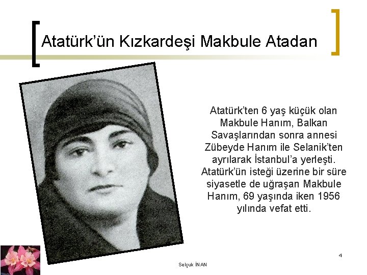 Atatürk’ün Kızkardeşi Makbule Atadan Atatürk’ten 6 yaş küçük olan Makbule Hanım, Balkan Savaşlarından sonra