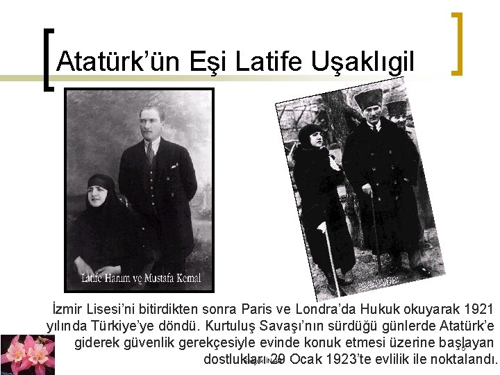 Atatürk’ün Eşi Latife Uşaklıgil İzmir Lisesi’ni bitirdikten sonra Paris ve Londra’da Hukuk okuyarak 1921