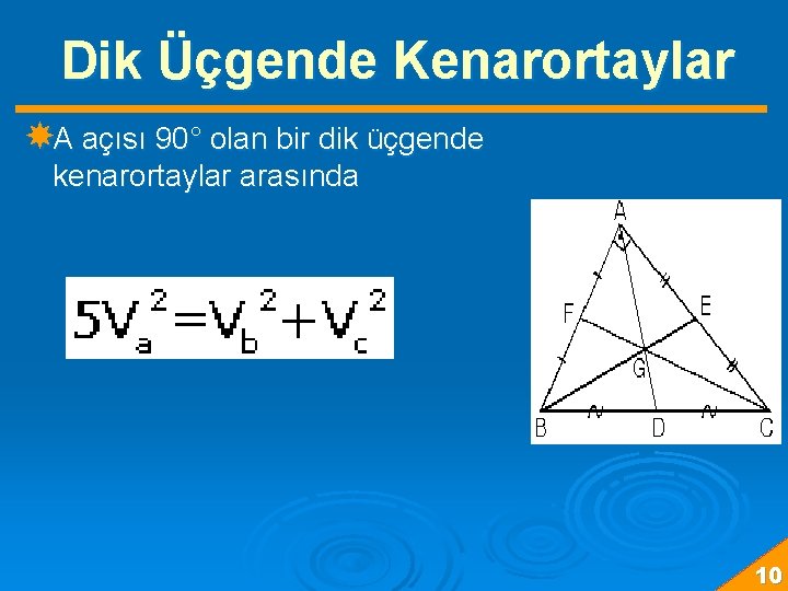 Dik Üçgende Kenarortaylar A açısı 90° olan bir dik üçgende kenarortaylar arasında 10 