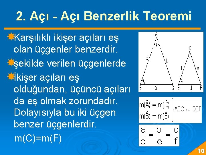 2. Açı - Açı Benzerlik Teoremi Karşılıklı ikişer açıları eş olan üçgenler benzerdir. şekilde