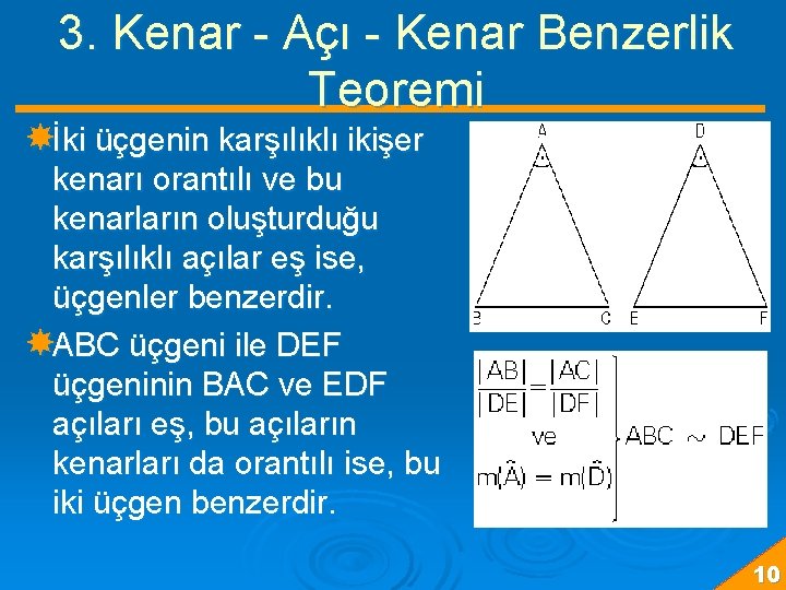 3. Kenar - Açı - Kenar Benzerlik Teoremi İki üçgenin karşılıklı ikişer kenarı orantılı