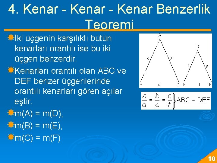 4. Kenar - Kenar Benzerlik Teoremi İki üçgenin karşılıklı bütün kenarları orantılı ise bu