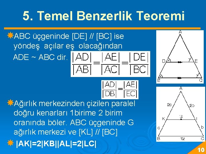 5. Temel Benzerlik Teoremi ABC üçgeninde [DE] // [BC] ise yöndeş açılar eş olacağından