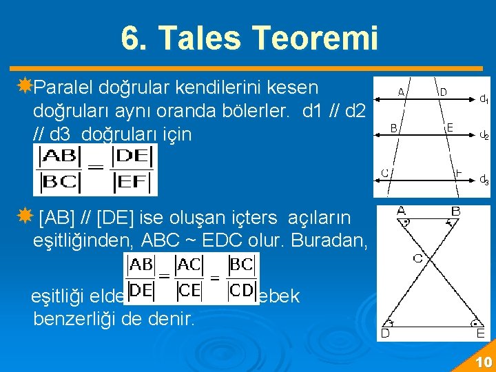 6. Tales Teoremi Paralel doğrular kendilerini kesen doğruları aynı oranda bölerler. d 1 //