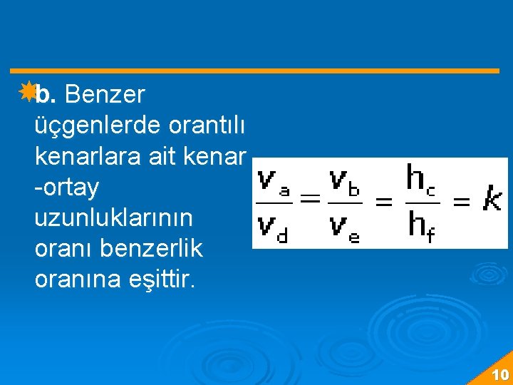  b. Benzer üçgenlerde orantılı kenarlara ait kenar -ortay uzunluklarının oranı benzerlik oranına eşittir.